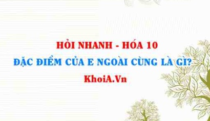 Đặc điểm của Electron lớp ngoài cùng của nguyên tử là gì? Hỏi nhanh Hóa 10